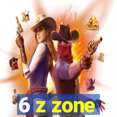 6 z zone